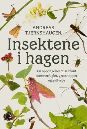 Omslag: "Insektene i hagen : en oppdagelsesreise blant sommerfugler, gresshopper og gullveps" av Andreas Tjernshaugen