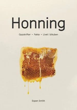 Omslag: "Honning : oppskrifter, fakta, livet i bikuben" av Espen Smith