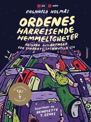 Omslag: "Ordenes hårreisende hemmeligheter : absurde avsløringer fra språkets spinnville liv" av Ragnhild Holmås
