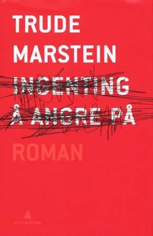 Omslag: "Ingenting å angre på : roman" av Trude Marstein