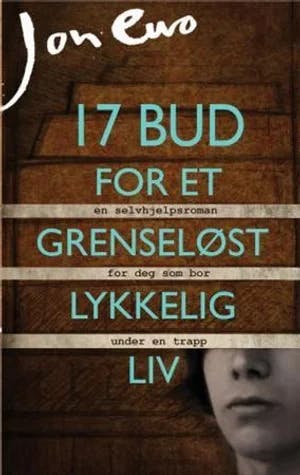 Omslag: "17 bud for et grenseløst lykkelig liv : selvskreven roman" av Jon Ewo