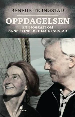 Omslag: "Oppdagelsen : en biografi om Anne Stine og Helge Ingstad" av Benedicte Ingstad