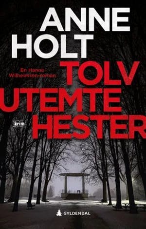 Omslag: "Tolv utemte hester : en Hanne Wilhelmsen-roman" av Anne Holt