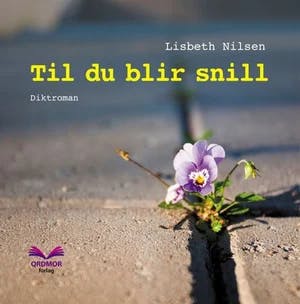 Omslag: "Til du blir snill : diktroman" av Lisbeth Nilsen