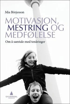 Omslag: "Motivasjon, mestring og medfølelse : om å samtale med tenåringer" av Mia Börjesson