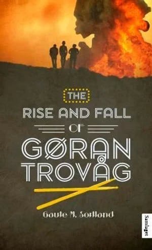 Omslag: "The rise and fall of Gøran Trovåg : roman" av Gaute M. Sortland