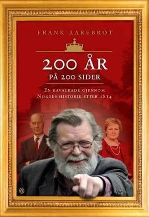 Omslag: "200 år på 200 sider : en kavalkade over Norges historie etter 1814" av Frank H. Aarebrot