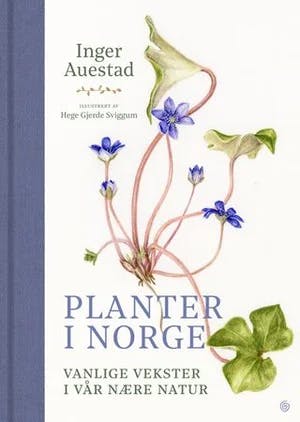 Omslag: "Planter i Norge : vanlige vekster i vår nære natur" av Inger Auestad
