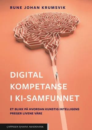 Omslag: "Digital kompetanse i KI-samfunnet : et blikk på hvordan kunstig intelligens preger livene våre" av Rune Johan Krumsvik