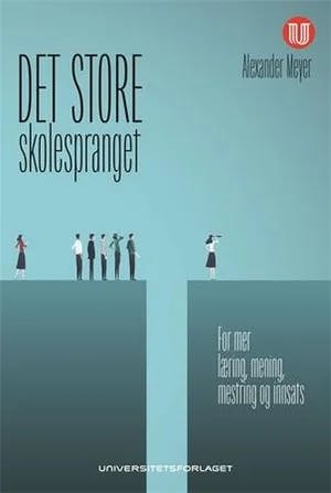 Omslag: "Det store skolespranget : en skole for mer læring, mening, mestring og innsats" av Alexander Meyer