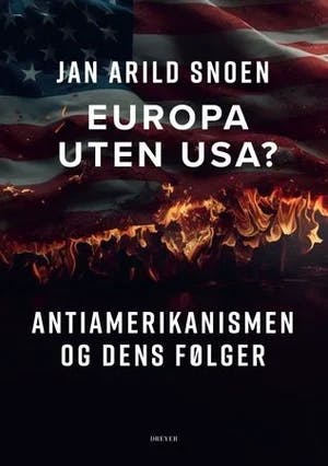 Omslag: "Europa uten USA? : antiamerikanismen og dens følger" av Jan Arild Snoen