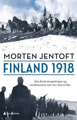 Omslag: "Finland 1918 : den finske borgerkrigen og nordmennene som var vitne til den" av Morten Jentoft