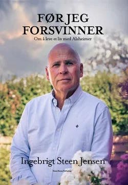Omslag: "Før jeg forsvinner : om å leve et liv med Alzheimer" av Ingebrigt Steen Jensen