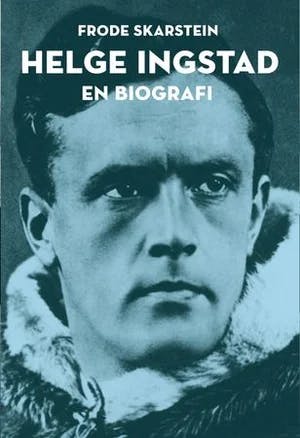 Omslag: "Helge Ingstad : en biografi" av Frode Skarstein