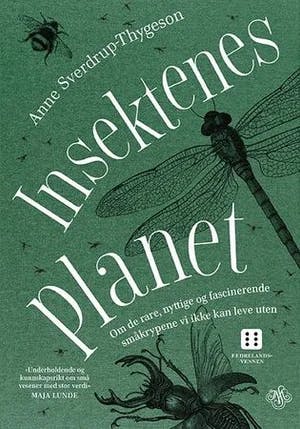 Omslag: "Insektenes planet : om de rare, nyttige og fascinerende småkrypene vi ikke kan leve uten" av Anne Sverdrup-Thygeson