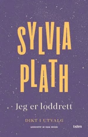 Omslag: "Jeg er loddrett : dikt" av Sylvia Plath