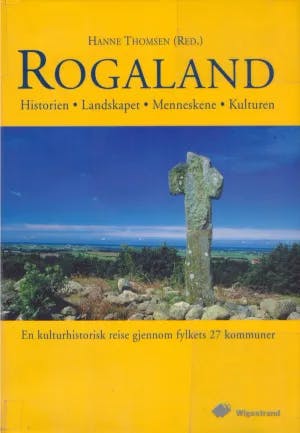 Omslag: "Rogaland : Historien, landskapet, menneskene, kulturen : en kulturhistorisk reise gjennom 27 kommuner" av Ole J. Askeland