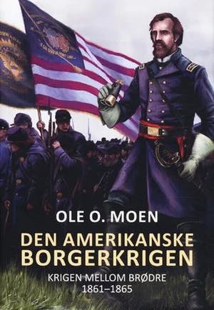 Omslag: "Den amerikanske borgerkrigen : krigen mellom brødre : 1861-1865" av Ole O. Moen