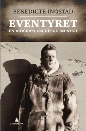 Omslag: "Eventyret : en biografi om Helge Ingstad" av Benedicte Ingstad