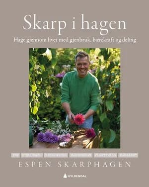 Omslag: "Skarp i hagen : hage gjennom livet med gjenbruk, bærekraft og deling" av Espen Skarphagen