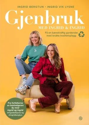 Omslag: "Gjenbruk med Ingrid & Ingrid : få en bærekraftig garderobe med brukte kvalitetsplagg" av Ingrid Bergtun